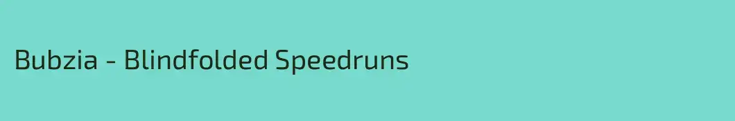 Bubzia - Blindfolded Speedruns